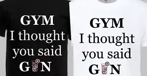 GYM I thought you said GIN Erwachsene T-Shirt Auswahl an Größen und Farben - Bild 1 von 2
