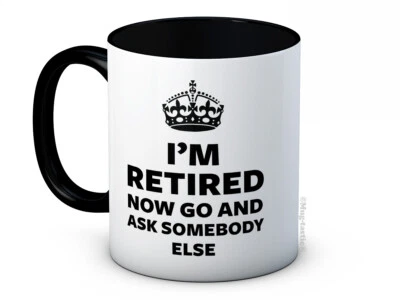 I'm Retired Now Go and Ask Somebody Else - Retirement Gift - Ceramic Coffee Mug - Image 1 of 2