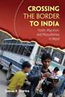 Crossing the Border to India: Youth, Migration, and Masculinities in Nepal: New