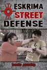 Eskrima Street Defense: Practical Techniques for Dangerous Situations by Abenir