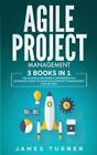 Agile Project Management: 3 Books In 1 - The Ultimate Beginner's, Intermediat...
