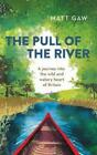 The Pull of the River: A Journey Into the Wild and Watery Heart of Britain  ...