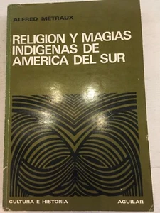 Religión y magias indígenas de américa del sur Alfed Metraux - Picture 1 of 3