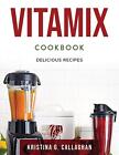 Vitamix Cookbook: Delicious Recipes Kristina G Callaghan Taschenbuch Englisch