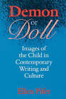 Demon or Doll: Images of the Child in Contemporary Writing and Culture by Pifer