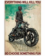 Everything Will Kill You So Choose Something Fun Motorcycle Poster Print Art