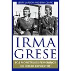 Irma Grese: Los monstruos femeninos de Hitler expuestos - Paperback NEW Jerry La