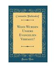 Wann Wurden Unsere Evangelien Verfaßt? (Classic Reprint), Constantin Tischendor