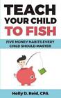 Teach Your Child To Fish: Five Money Habits Every Child Should Master - Good
