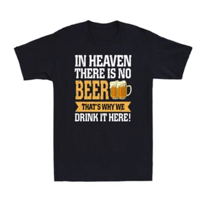 In Heaven There Is No Beer That's Why We Drink It Here Beber Cerveza Para Hombre Camiseta - Imagen 1 de 10