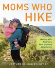 Moms Who Hike : Walking With America's Most Inspiring Adventurers, Paperback ...