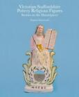 Victorian Staffordshire Pottery Religious Figures: Stories On The Mantelpiece By