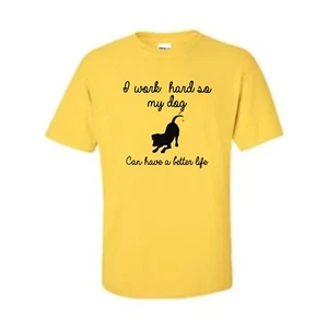 I work hard so my Dog can have a better life individuell bedrucktes Unisex T-Shirt - Bild 1 von 4