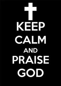 KEEP CALM AND PRAISE GOD GLOSSY POSTER PICTURE PHOTO cross jesus christ 1965 - Picture 1 of 1