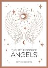 The Little Book of Angels: An Introduction to Spirit Guides by Sophie Golding