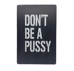 Funny Novelty Signs Don't Be A Pu$$Y Metal Signage 12" x8 " Sign - Picture 1 of 6