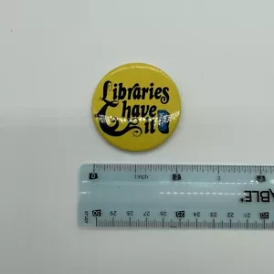 Libraries Have It Button Pinback Pin Vintage Books Reading Library Librarian - Picture 1 of 2
