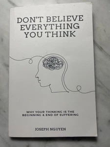 Don't Believe Everything You Think Joseph Nguyen Why Your Thinking Is The Beginn - Picture 1 of 4