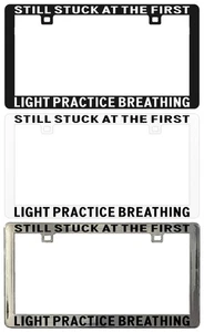 STILL STUCK AT THE FIRST LIGHT PRACTICE BREATHING License Plate Frame - Bild 1 von 5