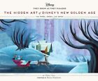 Hidden Art Of Disney's New Golden Age : The 1990S To 2020, Hardcover By Ghez,...