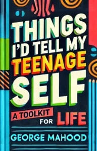 Things I'd Tell My Teenage Self: A Toolkit For Life Book FREE SHIPPING - Picture 1 of 1