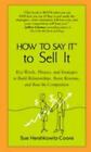 How to Say It to Sell It: Key Words, Phrases, and Strategies to Build...