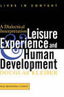 Leisure Experience And Human Development: A Dialectical Interpretation by Dougla