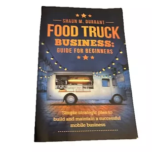 Food Truck Business Guide for Beginners : Simple Strategic Plan to Build and... - Foto 1 di 5