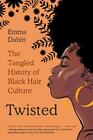 Twisted : The Tangled History of Black Hair Culture, Paperback by Emma Dabiri