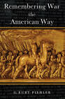 Remembering War The American Way Excellent G Kurt Piehler Book