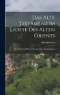 Das Alte Testament Im Lichte Des Alten Orients: Handbuch Zur Biblisch-Orientalis