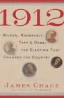 1912: Wilson, Roosevelt, Taft and Debs -The Election that Changed the Country by