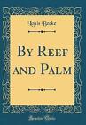 By Reef and Palm Classic Reprint, Louis Becke,  Ha