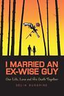 I Married An Ex-Wise Guy: Our Life, Love and his death together by Selia Sunshin