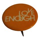 Love Enough Vtg Button Pin Orange