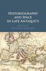 Historiography And Space In Late Antiquity By Peter Van Nuffelen (English) Hardc