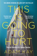 This is Going to Hurt: Secret Diaries of a Junior Doctor by Adam Kay (2018, Paperback)