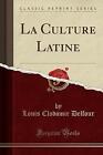 La Culture Latine Classic Reprint, Louis Clodomir