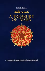 NEW: A Treasury of Aisha (Guidance from the Beloved of the Beloved) (Hardback) - Picture 1 of 1