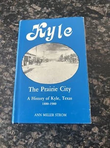 Kyle The prairie city: A history of Kyle, Texas, 1880-1980 by Strom, Ann Miller - Picture 1 of 8