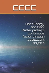 Dark Energy and Dark Matter paths to continuous fusion through coalescent physic - Foto 1 di 1