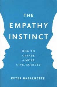 PETER BAZALGETTE The Empathy Instinct: How To Create A More Civil Society 2017 S - Picture 1 of 1