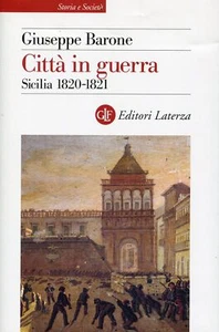 BARONE Giuseppe. Città in guerra. Sicilia 1820-1821. Laterza, 2022 - Imagen 1 de 1