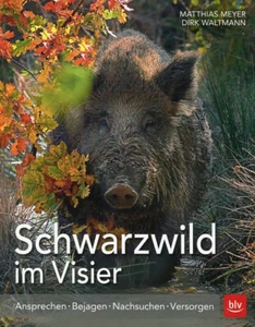 Matthias Meyer: Schwarzwild im Visier: Ansprechen Bejagen Nachsuchen Versorgen - Bild 1 von 1