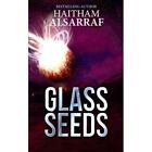 Glass Seeds - Paperback NEW Alsarraf, Haith 01/08/2016