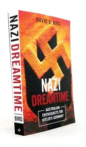 Nazi Dreamtime Australian Enthusiasts for Hitler's Germany by David Bird NEW - Picture 1 of 3