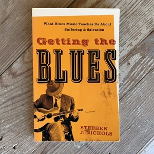 Getting The Blues By Stephen Nichols What Teaches About Suffering And Salvation - Picture 1 of 4