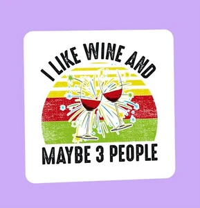 I Like Wine and maybe 3 people - Funny Glossy Square Drinks Coaster Gift Idea - Picture 1 of 2