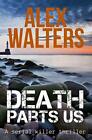 Death Parts Us Alex Walters New Book 9781912175611