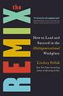 The Remix: How To Lead And Succeed In The Multigenerational Workplace, Pollak..